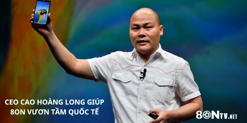 CEO Cao Hoàng Long giúp 8ON vươn tầm quốc tế