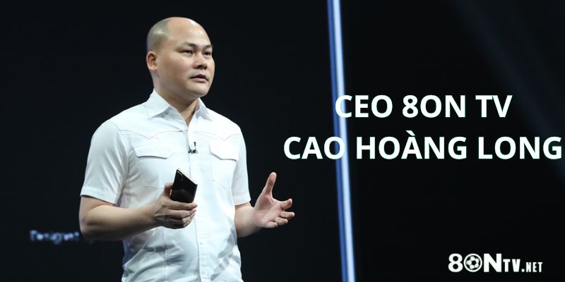 CEO Cao Hoàng Long - Tầm nhìn vươn xa