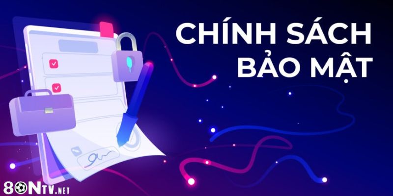 Chính sách bảo mật 8ON - Đảm bảo an toàn tuyệt đối